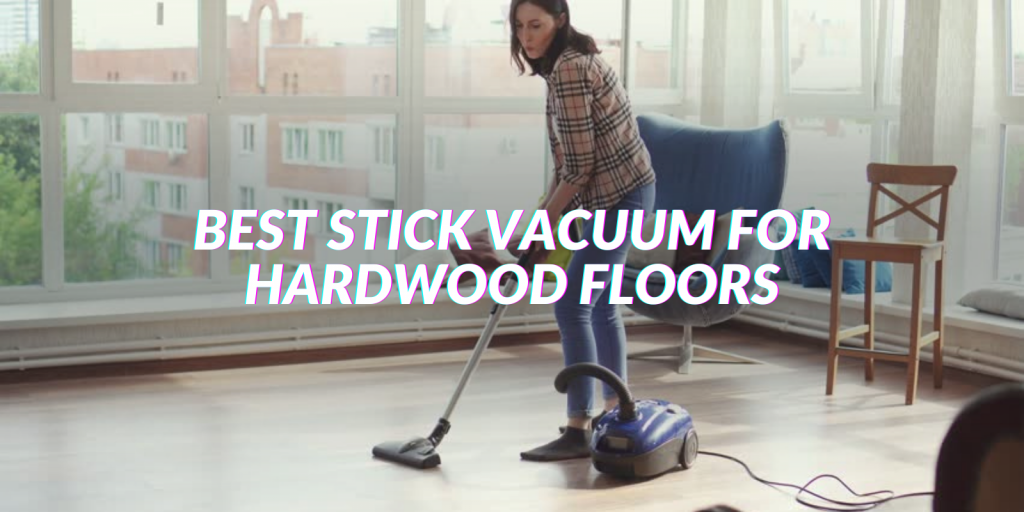 best stick vacuum cleaner reviews